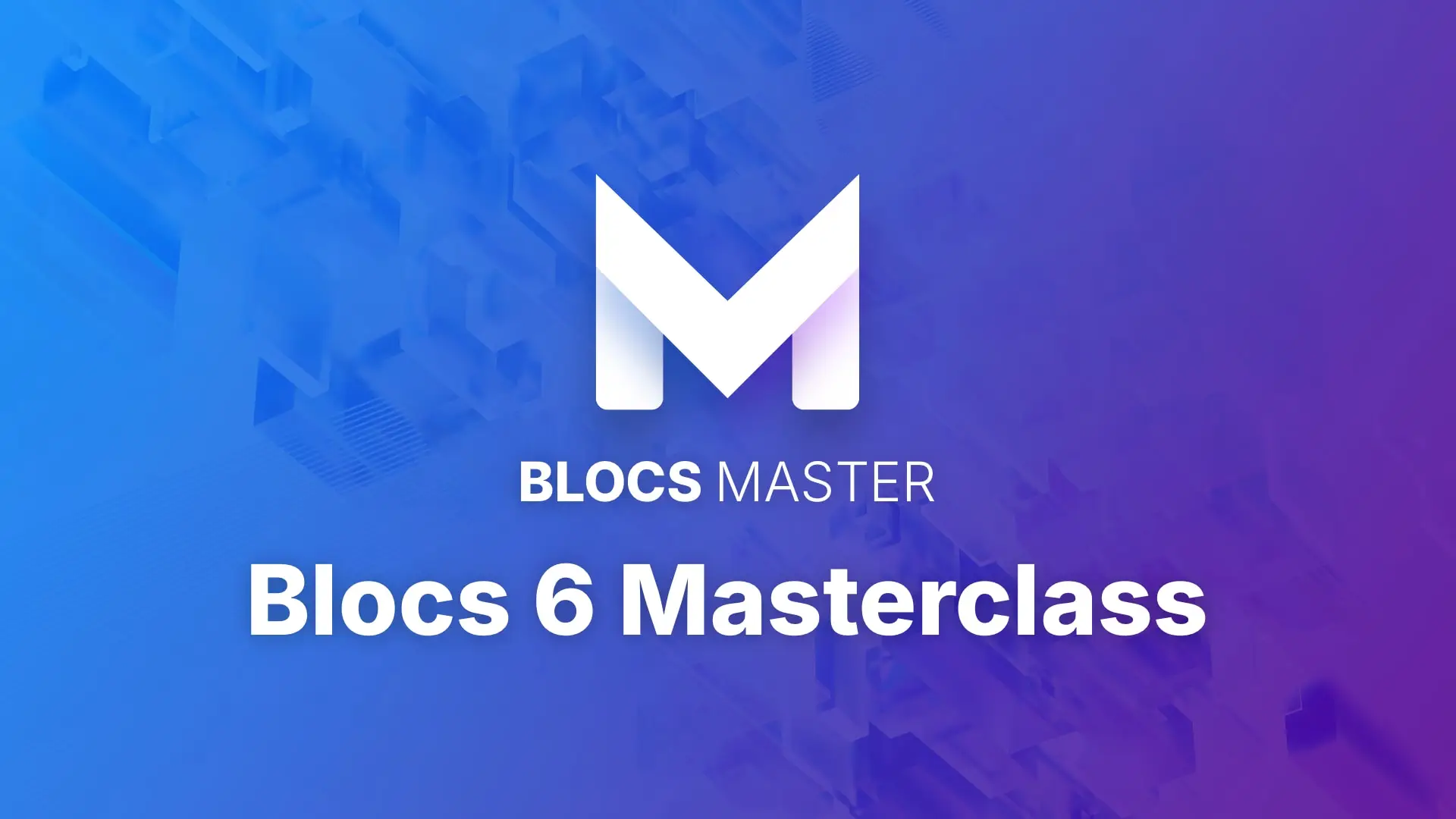Blocs 6 Masterclass &mdash; Blocs video course cover